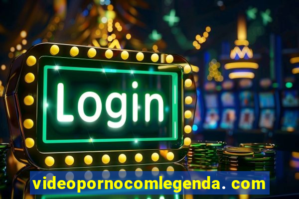 videopornocomlegenda. com